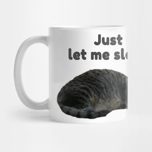 Just Let Me Sleep (kitty) Mug
